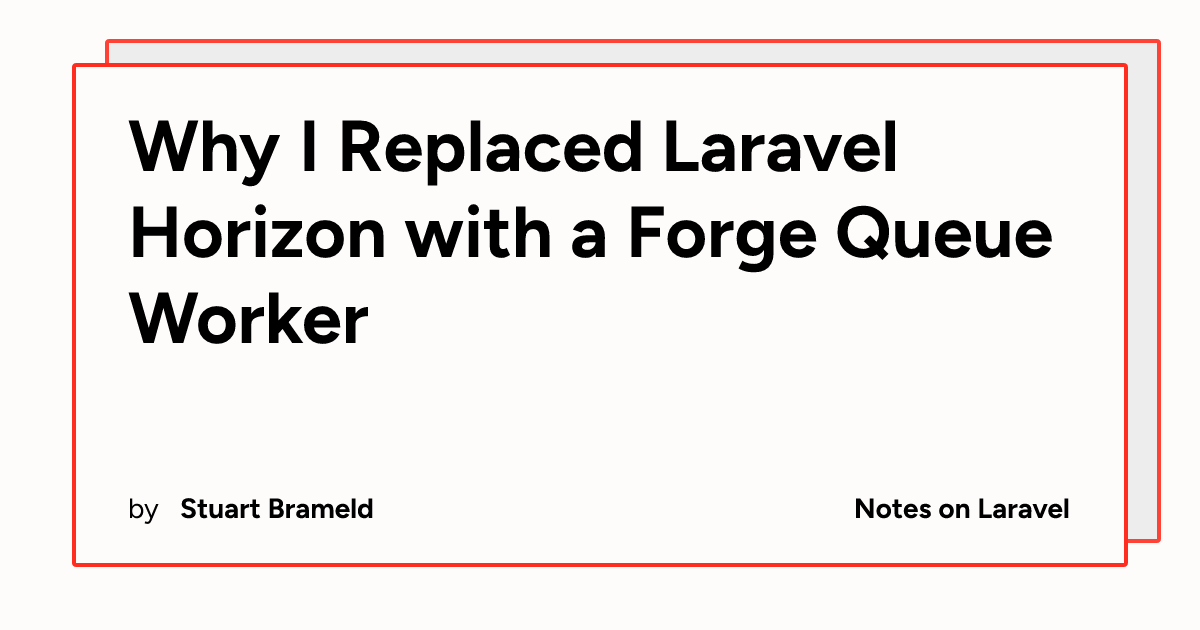 Why I Replaced Laravel Horizon with a Forge Queue Worker | Notes on Laravel
